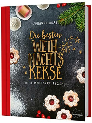 Johanna Aust Die besten Weihnachtskekse: 111 himmlische Rezepte. So gelingen Vanillekipferl, Lebkuchen, Zimtsterne, Spritzgebäck und Co.!