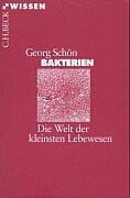 Schön, Georg Bakterien: Die Welt der kleinsten Lebewesen (Beck'sche Reihe)