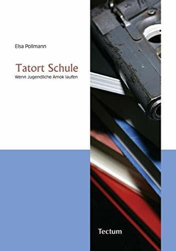 Pollmann, Elsa Tatort Schule: Wenn Jugendliche Amok laufen