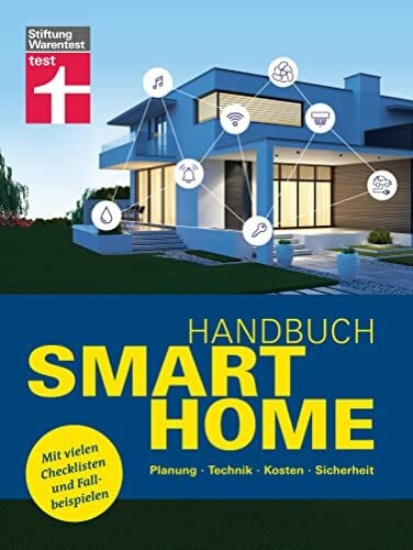 Grün, Frank-Oliver Handbuch Smart Home: Wie funktioniert die Technik? - Schritt für Schritt zum eigenen Smart Home - Systeme im Überblick: Planung, Technik, Kosten, Sicherheit