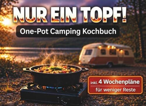 Karlsson, Katharina NUR EIN TOPF! One Pot Camping Kochbuch: 50 Rezepte & 4 Wochenpläne für weniger Reste. Einfach planen. Entspannt kochen.