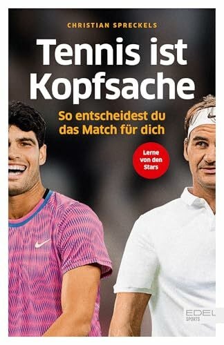 Spreckels, Dr. Christian Tennis ist Kopfsache: So entscheidest du das Match für dich | Der Ratgeber für Tennis-Amateure vom renommierten Mentaltrainer