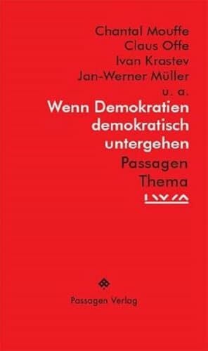 Engelmann, Peter Wenn Demokratien demokratisch untergehen: Beiträge von Janos Kis, Ivan Krastev, Mark Lilla, Chantal Mouffe, Jan-Werner Müller, Claus Offe, Jacques ... Sousa Santos, Nadia Urbinati (Passagen Thema)