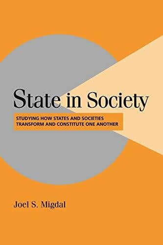 Migdal, Joel State in Society: Studying How States and Societies Transform and Constitute One Another (Cambridge Studies in Comparative Politics)