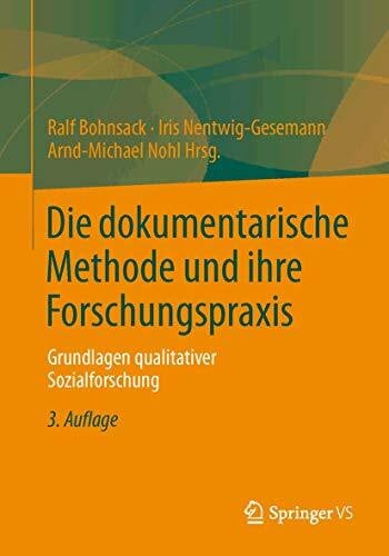 Nohl, Arnd-Michael Die dokumentarische Methode und ihre Forschungspraxis: Grundlagen qualitativer Sozialforschung