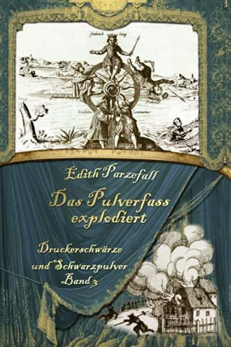Parzefall, Edith Das Pulverfass explodiert (Druckerschwärze und Schwarzpulver, Band 3)
