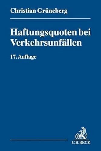 Grüneberg, Christian Haftungsquoten bei Verkehrsunfällen: Eine systematische Zusammenstellung veröffentlichter Entscheidungen nach dem StVG