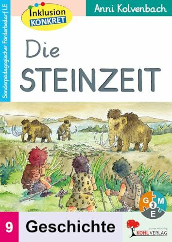 Kolvenbach, Anni Die Steinzeit Sonderpädagogisches Fördermaterial LE Inklusion Förderschule Grundschule Sekundarstufe Klasse 3 4 5 6 7 8 9 10 Grundschrift | Eiszeit ... Arbeitsheft aus der Reihe Inklusion konkret