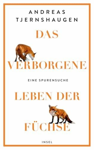 Sonnenberg, Ulrich Das verborgene Leben der Füchse: Eine Spurensuche | Eine faktenreiche, unterhaltsame und muntere Liebeserklärung an den Fuchs