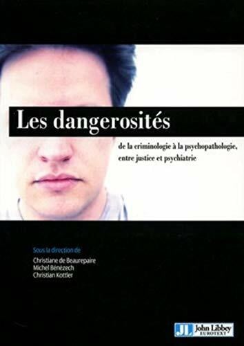 Beaurepaire, Christiane de Les dangerosités: De la criminologie à la psychopathologie, entre justice et psychiatrie