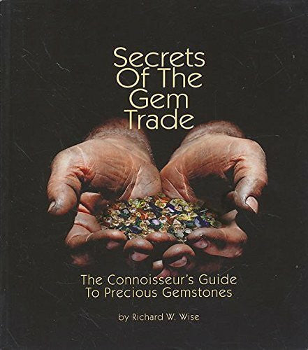 Wise, Richard W. Secrets of the Gem Trade: The Connoisseur's Guides: The Connoisseur's Guide to Precious Gemstones