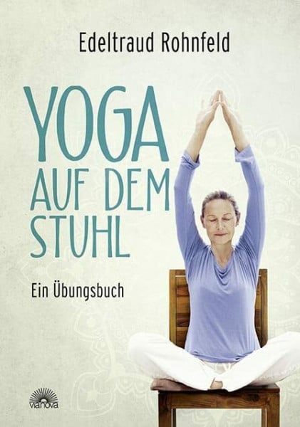 Rohnfeld, Edeltraud Yoga auf dem Stuhl: Ein Übungsbuch