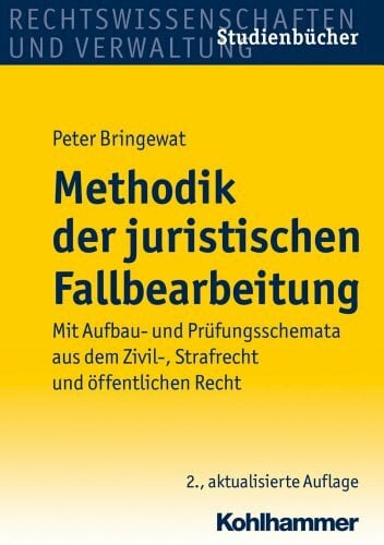 Bringewat, Peter Methodik der juristischen Fallbearbeitung: Mit Aufbau- und Prüfungsschemata aus dem Zivil-, Strafrecht und öffentlichen Recht (Studienbücher Rechtswissenschaft)