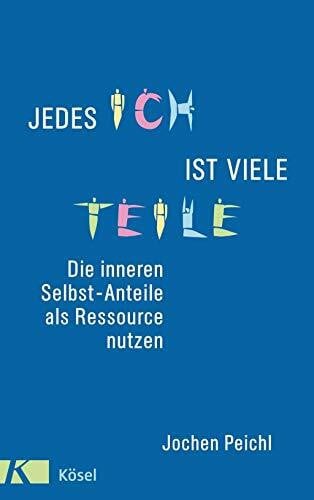 Peichl, Jochen Jedes Ich ist viele Teile: Die inneren Selbst-Anteile als Ressource nutzen