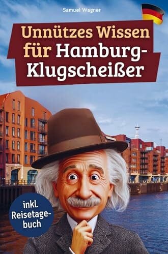 Wagner, Samuel Unnützes Wissen für Hamburg-Klugscheißer: 222 lustige & skurrile Fakten, die du nie wissen wolltest, aber lieben wirst - das ideale Geschenk für echte Hamburg-Fans (inkl. Reisetagebuch)