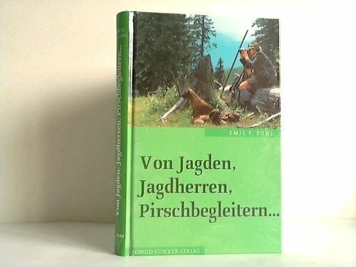 Pohl, Emil F Von Jagden, Jagdherren, Pirschbegleitern