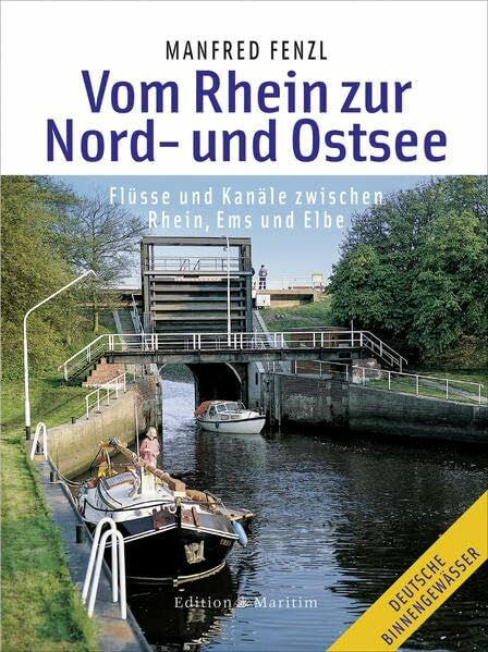 Fenzl, Manfred Vom Rhein zur Nord- und Ostsee: Flüsse und Kanäle zwischen Rhein, Ems und Elbe
