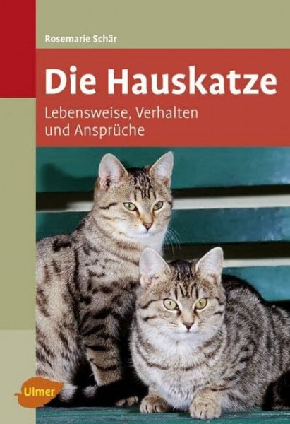 Schär, Rosemarie Die Hauskatze: Lebensweise, Verhalten und Ansprüche