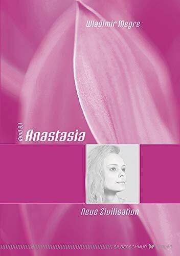 Megre, Wladimir Anastasia - Neue Zivilisation. Anastasia Bd. VIII