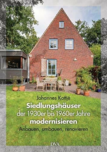Kottjé, Johannes Siedlungshäuser der 1930er bis 1960er Jahre modernisieren: Anbauen, umbauen, renovieren