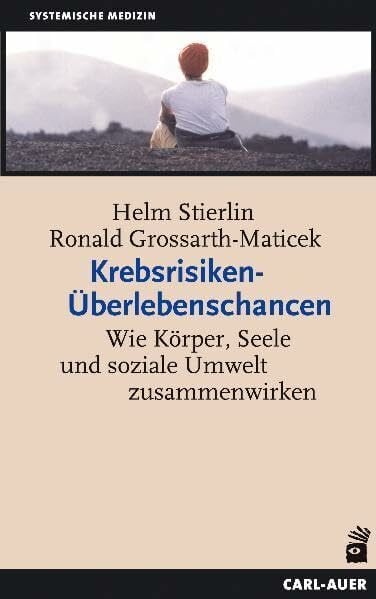 Grossarth-Maticek, Ronald Krebsrisiken - Überlebenschancen: Wie Körper, Seele und soziale Umwelt zusammenwirken