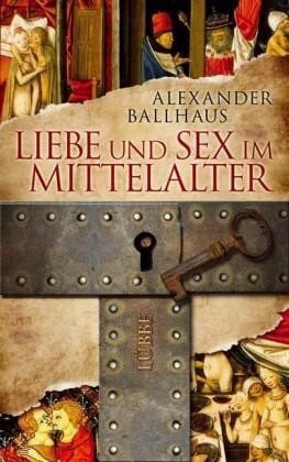 Ballhaus, Alexander Liebe und Sex im Mittelalter (Lübbe Sachbuch)