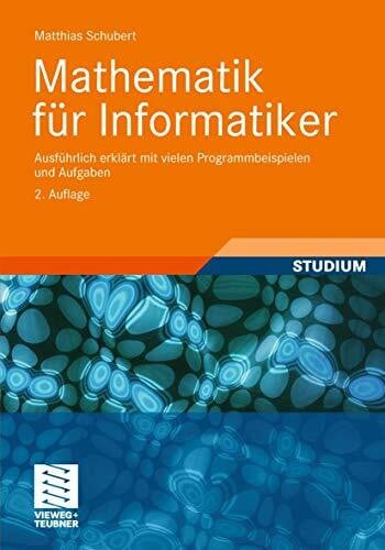 Schubert, Matthias Mathematik für Informatiker: Ausführlich erklärt mit vielen Programmbeispielen und Aufgaben