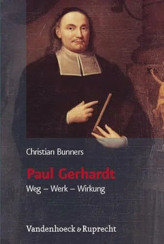 Christian Bunners Paul Gerhardt. Weg - Werk - Wirkung