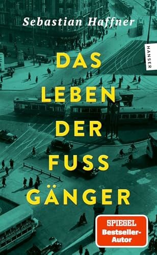 Haffner, Sebastian Das Leben der Fußgänger: Feuilletons 1933-1938