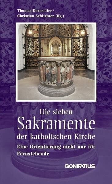 Schlichter, Christian Die sieben Sakramente der katholischen Kirche: Eine Orientierung nicht nur für Fernstehende