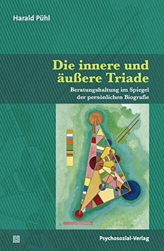 Pühl, Harald Die innere und äußere Triade: Beratungshaltung im Spiegel der persönlichen Biografie (Therapie & Beratung)