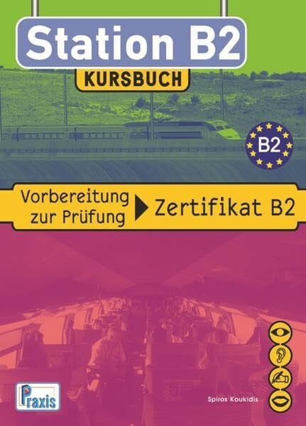 Koukidis, Spiros Station B2 - Kursbuch: Vorbereitung zur Prüfung Zertifikat B2 (Station B2: Vorbereitung zur Prüfung Zertifikat B2)
