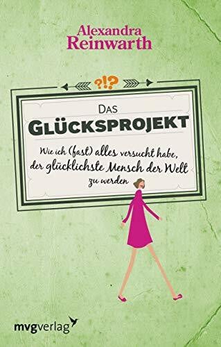 Reinwarth, Alexandra Das Glücksprojekt: Wie ich (fast) alles versucht habe, der glücklichste Mensch der Welt zu werden