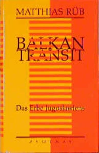 Rüb, Matthias Balkan Transit. Das Erbe Jugoslawiens