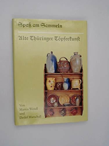 Wendl, Martin Spass am Sammeln - alte Thüringer Töpferkunst.