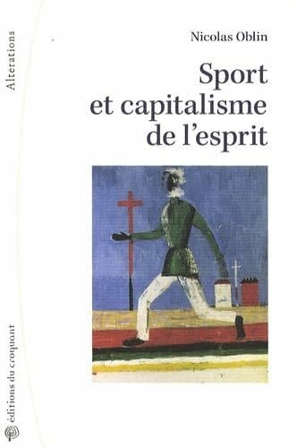 Oblin, Nicolas Sport et capitalisme de l'esprit : Sociologie politique de l'institution sportive