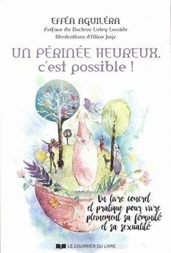Jayr, Aline Un périnée heureux, c'est possible !: Un livre concret et pratique pour vivre pleinement sa féminité et sa sexualité