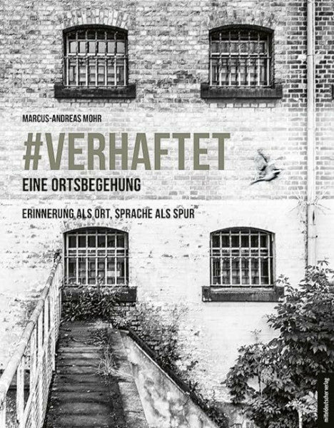 Mohr, Marcus-Andreas #verhaftet – Eine Ortsbegehung: Untersuchungshaftanstalt (UHA) Halle (Saale)