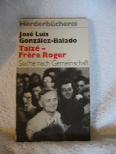 Luis Gonzalales-Balado, Jose Taize, Frere Roger. Suche nach Gemeinschaft.