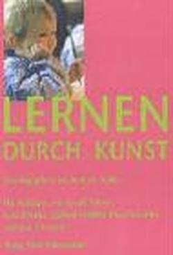 Neider Lernen durch Kunst: Wider den Nützlichkeitszwang in der Pädagogik im Kindergarten- und Schulalter