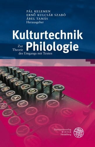 Tamás, Ábel Kulturtechnik Philologie: Zur Theorie des Umgangs mit Texten (Bibliothek der klassischen Altertumswissenschaften: Neue Folge, 2. Reihe, Band 131)