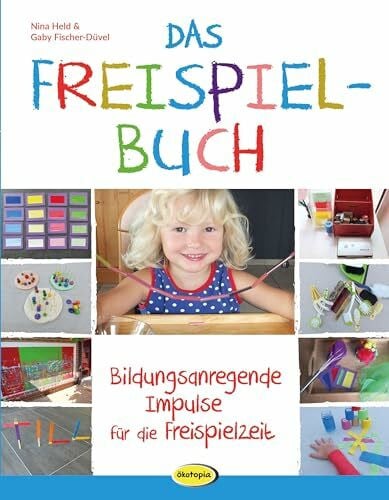 Fischer-Düvel, Gaby Das Freispielbuch: Bildungsanregende Impulse für die Freispielzeit