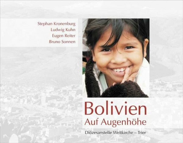 Sonnen, Bruno Bolivien – Auf Augenhöhe: Hrsg.: Diözesanstelle Weltkirche - Trier