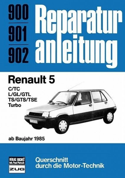 Renault 5 ab Baujahr 1985: C/TC/L/GL/GTL/TS/GTS/TSE/Turbo // Reprint der 9. Auflage 1987 (Reparaturanleitungen)