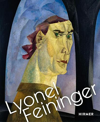 Pfeiffer, Ingrid Lyonel Feininger: Retrospektive: Ein Klassiker der Moderne: die erste Feininger-Retrospektive in Deutschland seit 1998