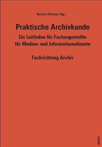 Bockhorst, Wolfgang Praktische Archivkunde: Ein Leitfaden für Fachangestellte für Medien- und Informationsdienste Fachrichtung Archiv