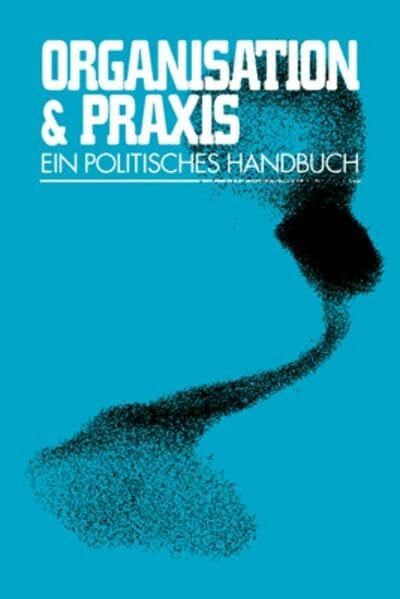 AG (post)autonome Handlungsweisen Organisation & Praxis: Ein politisches Handbuch