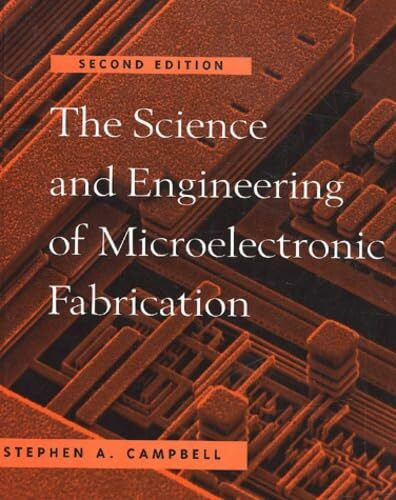 Campbell, Stephen A. The Science and Engineering of Microelectronic Fabrication (The Oxford Series in Electrical and Computer Engineering)