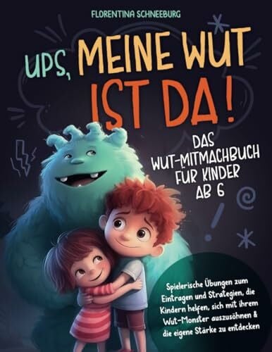 Schneeburg, Florentina Wut-Mitmachbuch für Kinder ab 6: Ups, meine Wut ist da! Spielerische Übungen zum Eintragen und Strategien, die Kindern helfen, sich mit ihrem Wut-Monster auszusöhnen & die eigene Stärke zu entdecken