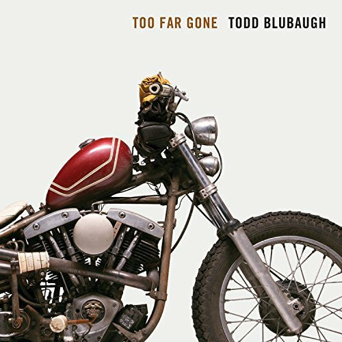 Todd Blubaugh Too Far Gone